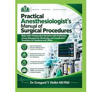 Practical Anesthesiologist’s Manual of Surgical Procedures: Make Safer Perioperative Decisions with Positioning, Airway Management, Monitoring, and Complication Prevention for Residents and CRNAs