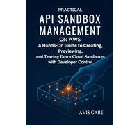 Practical API Sandbox Management on AWS: A Hands-On Guide to Creating, Previewing, and Tearing Down Cloud Sandboxes with Developer Control