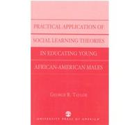 Practical Application of Social Learning Theories in Educating Young African-American Males George R. Taylor (Auteur)