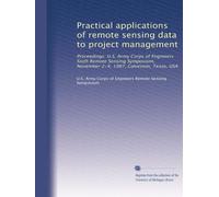 Practical applications of remote sensing data to project management: Proceedings: U.S. Army Corps of Engineers Sixth Remote Sensing Symposium, November 2-4, 1987, Galveston, Texas, USA