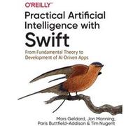 Practical Artificial Intelligence with Swift by Tim Nugent Tim Nugent (Auteur)
