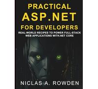 Practical ASP.NET for Developers: Real-World Recipes to Power Full-Stack Web Applications with .NET Core