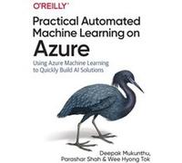 Practical Automated Machine Learning on Azure by Wee Hyong Tok Unknown (Auteur)