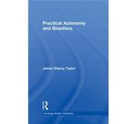Practical Autonomy & Bioethics James Stacey Taylor, (Auteur)