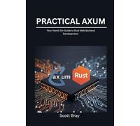 Practical Axum: Your Hands On-Guide to Rust Web Backend Development.