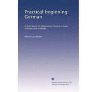Practical beginning German a text book for beginning classes in high schools and colleges. 2