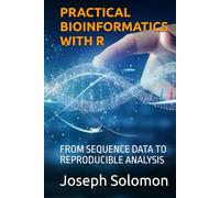 PRACTICAL BIOINFORMATICS WITH R: FROM SEQUENCE DATA TO REPRODUCIBLE ANALYSIS
