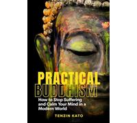 Practical Buddhism: How to Stop Suffering and Calm Your Mind in a Modern World