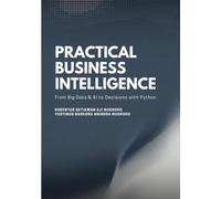 Practical Business Intelligence: From Big Data and AI to Decisions, with Python