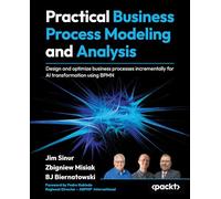 Practical Business Process Modeling and Analysis: Design and optimize business processes incrementally for AI transformation using BPMN
