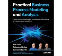 Practical Business Process Modeling and Analysis Design and optimize business processes incrementally for AI transformation using BPMN - Jim Sinur - Packt Publishing - ebook (ePub) - Livre