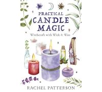 Practical Candle Magic: Witchcraft With Wick & Wax