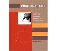 Practical CBT: Using Functional Analysis and Standardised Homework in Everyday Therapy Bakker, Gary (Auteur)