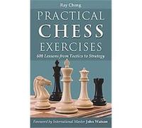 Practical Chess Exercises: 600 Lessons from Tactics to Strategy