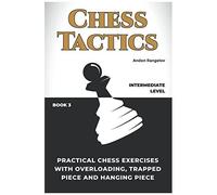 Practical Chess Exercises With Overloading, Trapped Piece And Hanging Piece