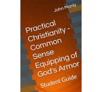 Practical Christianity - Common Sense Equipping of God's Armor: Student Guide