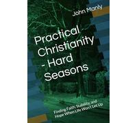 Practical Christianity - Hard Seasons: Finding Faith, Stability, and Hope When Life Won’t Let Up