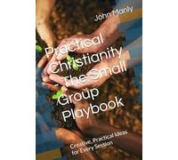 Practical Christianity - The Small Group Playbook: Creative, Practical Ideas for Every Session
