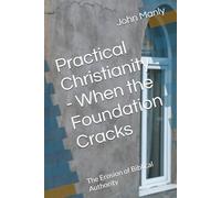 Practical Christianity - When the Foundation Cracks: The Erosion of Biblical Authority