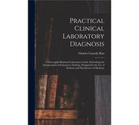 Practical Clinical Laboratory Diagnosis A Thoroughly Illustrated Laboratory Guide Embodying the Interpretation of Laboratory Findings Designed for the Use Charles Cassedy BassCharles Cassedy Bass (Aut