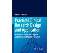 Practical Clinical Research Design and Application: A Primer for Physicians, Surgeons, and Clinical Healthcare Professionals