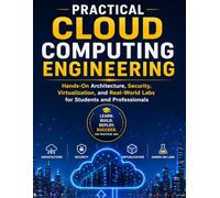 PRACTICAL CLOUD COMPUTING ENGINEERING: Hands-On Architecture, Security, Virtualization, and Real-World Labs for Students and Professionals