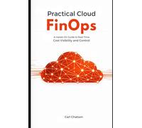 Practical Cloud FinOps: A Hands-On Guide to Real-Time Cost Visibility and Control