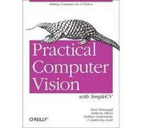 Practical Computer Vision With Simplecv: The Simple Way To Make Technology See (Paperback) Kurt Demaggd, Anthony Oliver, Nathan Oostendorp (Auteur)