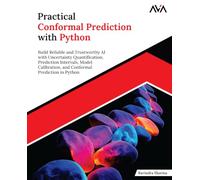 Practical Conformal Prediction with Python: Build Reliable and Trustworthy AI with Uncertainty Quantification, Prediction Intervals, Model ... Prediction in Python (English Edition)