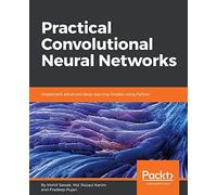 Practical Convolutional Neural Networks: Implement advanced deep learning models using Python