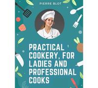 Practical Cookery, For Ladies And Professional Cooks
