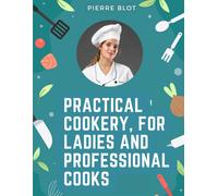 Practical Cookery, For Ladies And Professional Cooks