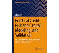 Modélisation pratique du risque de crédit et du capital et validation : CECL, Bâle Capital, CCAR, et Credit Scoring avec exemples (gestion pour les professionnels)