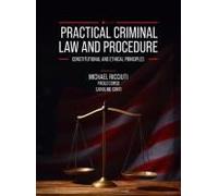 Practical Criminal Law And Procedure: Constitutional And Ethical Principles Paperback Book