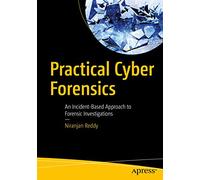 Practical Cyber Forensics: An Incident-Based Approach to Forensic Investigations