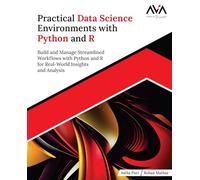 Practical Data Science Environments with Python and R: Build and Manage Streamlined Workflows with Python and R for Real-World Insights and Analysis (English Edition)