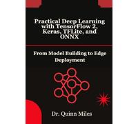 Practical Deep Learning with TensorFlow 2, Keras, TFLite, and ONNX: From Model Building to Edge Deployment