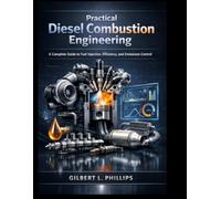 Practical Diesel Combustion Engineering: A Complete Guide to Fuel Injection, Efficiency, and Emissions Control