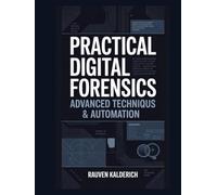 Practical Digital Forensics: Advanced Techniques & Automation