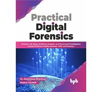 Practical Digital Forensics: Forensic Lab Setup, Evidence Analysis, and Structured Investigation Across Windows, Mobile, Browser, HDD, and Memory (English Edition)