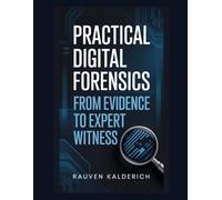 Practical Digital Forensics: From Evidence to Expert Witness