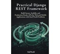 Practical Django REST Framework: Build Secure, Scalable, and Production-Ready APIs for Web and Mobile Applications with Real-word problems