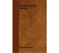 Practical Dry-Fly Fishing Gill, Emlyn Metcalf (Auteur)