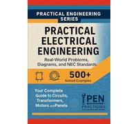 Practical Electrical Engineering Real-World Problems Diagrams, and NEC Standards: Your Complete Guide to Circuits, Transformers, Motors, and Panels