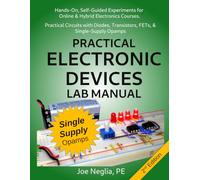 Practical Electronic Devices Lab Manual: Hands-On, Self-Guided Experiments for Online & Hybrid Electronics Courses. Practical Circuits with Diodes, Transistors, FETs, & Single-Supply Opamps