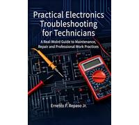 Practical Electronics Troubleshooting for Technicians: A Real-World Guide to Maintenance, Repair, and Professional Work Practices