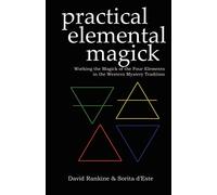 Practical Elemental Magick: Working the Magick of the Four Elements in the Western Mystery Tradition