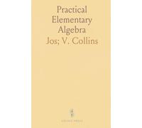 Practical Elementary Algebra: Clear methods and worked examples for solving equations and systems