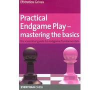 Practical Endgame Play-Mastering the Basics: The Essential Guide to Endgame Fundamentals