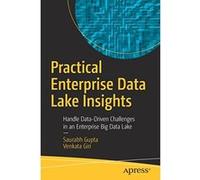 Practical Enterprise Data Lake Insights: Data Ingestion Challenges and Strategies in an Enterprise Big Data Lake - [Livre en VO] Saurabh Gupta, Venkata Giri (Auteur)